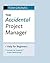 The Accidental Project Manager: Help for Beginners