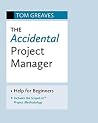 The Accidental Project Manager: Help for Beginners The Accidental Project Manager: Help for Beginners