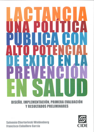 Lactancia, una política pública con alto potencial de éxito en la prevención en salud. Diseño, implementación, primera evaluación y resultados preliminares (Paperback)