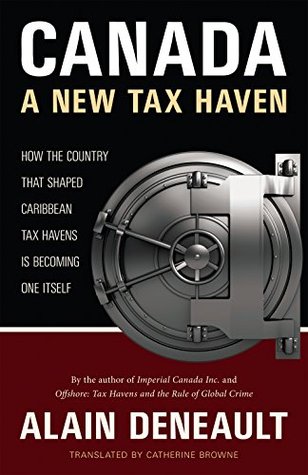 Canada: A New Tax Haven: How the Country That Shaped Caribbean Tax Havens Is Becoming One Itself (Kindle Edition)