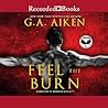 Feel the Burn by G.A. Aiken