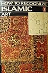 How to Recognize Islamic Art How to Recognize Islamic Art