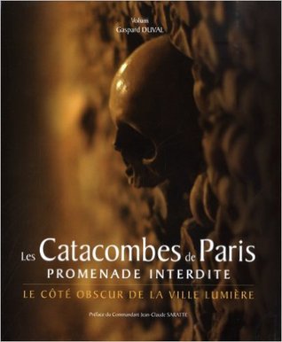 Les Catacombes de Paris promenade interdite: Le côté obscur de la ville lumière (Hardcover)