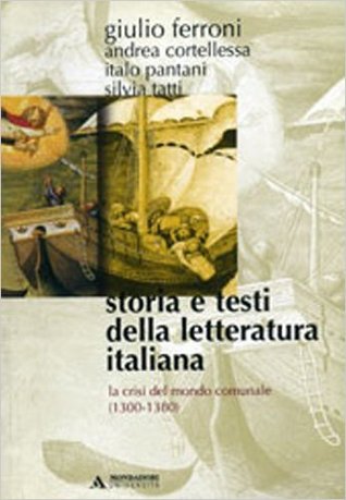 Storia e testi della letteratura italiana. 2: La crisi del mondo comunale (1300-1380)