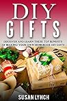 DIY Gifts: Discover And Learn These Top Benefits Of Making Your Own Homemade DIY Gifts DIY Gifts: Discover And Learn These Top Benefits Of Making Your Own Homemade DIY Gifts