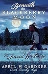 Beneath the Blackberry Moon: The Sacred Writings (Creek Country Saga #2)