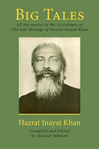 Big Tales: All the stories in the 12 volumes of The Sufi Message of Hazrat Inayat Khan (Kindle Edition)
