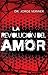 La Revolucion Del Amor (Spanish Edition)