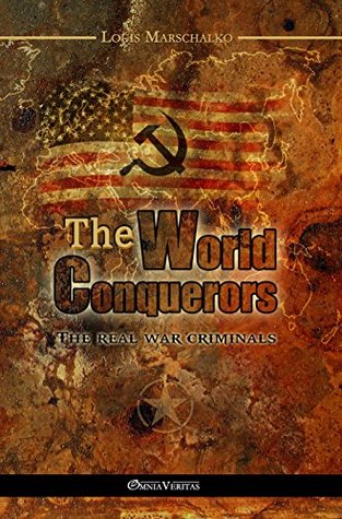 The World Conquerors: The Real War Criminals (Kindle Edition)