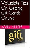 Valuable Tips On Getting Gift Cards Online Valuable Tips On Getting Gift Cards Online