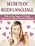 Secrets of Body Language: Pick up the Signs of Flirting. Learn How to Win a Woman's Affection (Secrets of Body Language, Secrets of Body Language books, Body Language)