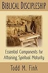 Biblical Discipleship: Essential Components for Attaining Spiritual Maturity