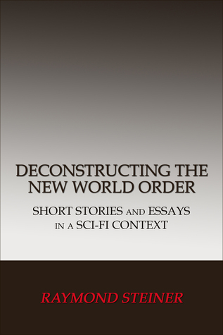 Deconstructing the New World Order: Short Stories and Essays in a Sci-Fi Context