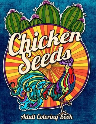 Chicken Seeds: An Eclectic Coloring Book (Eclectic Coloring Books) (Volume 6)
