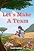 Let’s Make A Team: A Fully ...