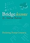 Bridge Lessons: Declaring Trump Contracts Bridge Lessons: Declaring Trump Contracts