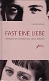 Fast eine Liebe: Annemarie Schwarzenbach und Carson McCullers