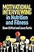 Motivational Interviewing in Nutrition and Fitness (Applications of Motivational Interviewing Series)