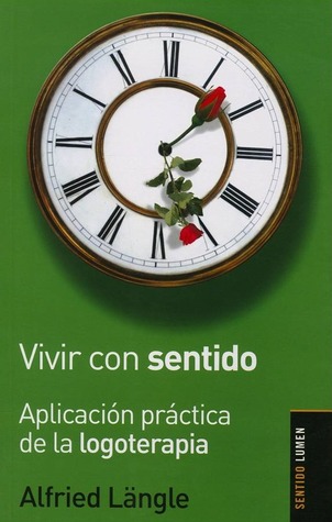 Vivir con sentido: Aplicación práctica de la logoterapia