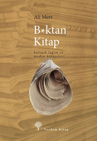 B*ktan Kitap - Bulaşık Lağım ve Medya Hikâyeleri