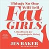 Things No One Will Tell Fat Girls by Jes Baker