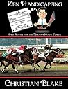 Zen Handicapping: Sage Advice for the Modern Horse Player