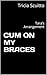 CUM ON MY BRACES: Tara’s Arrangement
