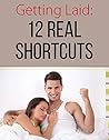 Getting Laid: 12 Real Shortcuts Getting Laid: 12 Real Shortcuts