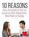 10 Reasons Not To Fall In Love or Get Attached Too Fast