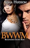 BWWM Interracial Romance (BWWM Billionaire Pregnancy Romance) 17: Billionaires Secret Baby (BWWM Interracial African American Short Stories)