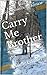Carry Me Brother: Kindle Edition