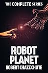 Robot Planet, The Complete Series (The Robot Planet Series)