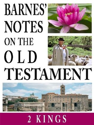 Barnes' Notes on the Old Testament-Book of 2nd Kings (Annotated)