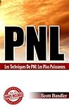 PNL: Les Techniques de PNL les plus puissantes ( PNL, Hypnose, Bandler, Tony Robbins, Influence) (French Edition)
