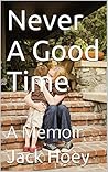 Book cover for Never A Good Time: A Memoir