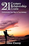 21st Century Relationship Guide: Communicate Your Way To True Intimacy