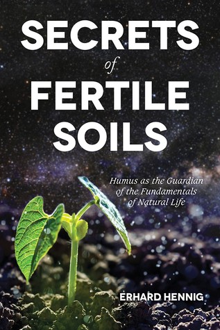 The Secrets of Fertile Soils: Humus as the Guardian of the Fundamentals of Natural Life (Paperback)