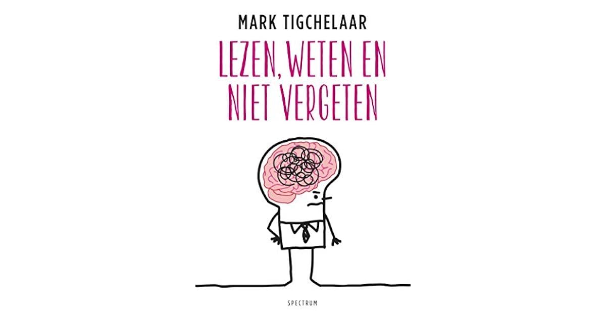 Lezen, weten en niet vergeten by Mark Tigchelaar