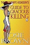 The Housewife Assassin's Guide to Gracious Killing by Josie Brown