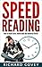Speed reading: Discover techniques on How to Read Faster, Understand and memorize Better and Increase Your Reading Speed by 300% in Less Than 1 Hour