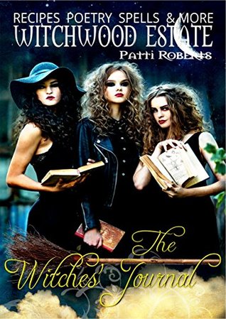 The Witches' Journal: Recipes, spells, poems, tea leaves, candles, familiars, and more... (Witchwood Estate Collectables)