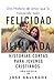 Libros Cristianos en Español: Felicidad Ilimitada: Historias Cortas Para Jovenes Cristianos (Reflexiones Cristianas Cortas Para Mujeres y Jóvenes nº 1) (Spanish Edition)