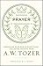 Prayer by A.W. Tozer