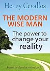 The modern wise man: THE POWER TO CHANGE YOUR REALITY