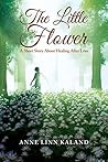 Book cover for The Little Flower: A short story about healing after loss