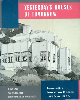 Yesterday's Houses of Tomorrow: Innovative American Homes 1850 to 1950