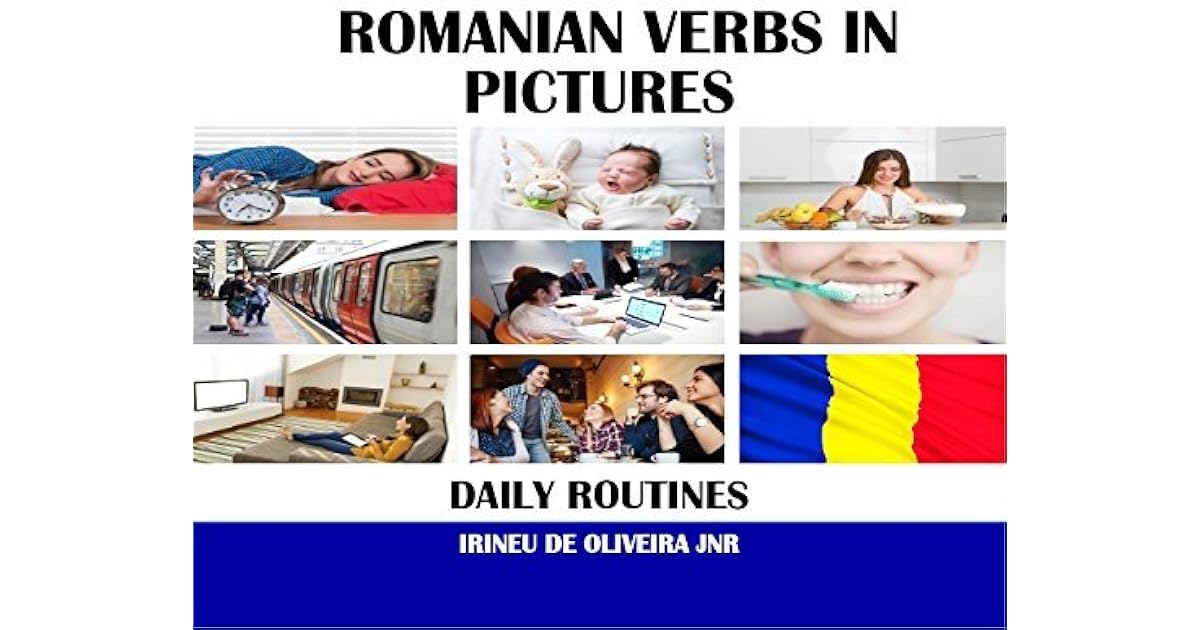 Romanian Verbs in Pictures: Daily Routines in Romanian by Irineu De ...