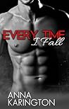 Every Time I Fall by Anna Karington Every Time I Fall by Anna Karington