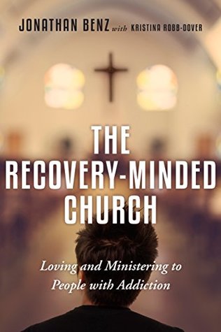 The Recovery-Minded Church: Loving and Ministering to People With Addiction (Kindle Edition)