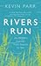 Rivers Run: An Angler's Journey from Source to Sea